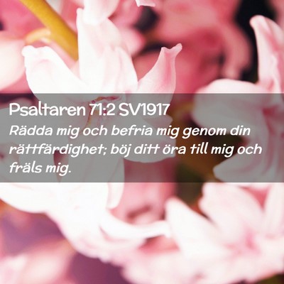 Picture 02 - Psaltaren 71:2 SV1917 - Rädda mig och befria mig genom din - Bible Verse Picture