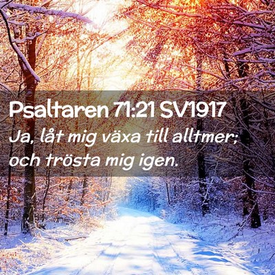 Picture 02 - Psaltaren 71:21 SV1917 - Ja, låt mig växa till alltmer; och trösta mig - Bible Verse Picture