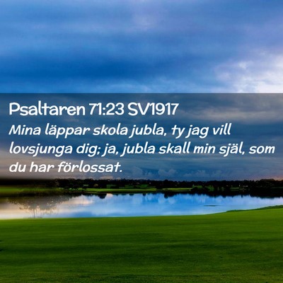 Picture 02 - Psaltaren 71:23 SV1917 - Mina läppar skola jubla, ty jag vill lovsjunga - Bible Verse Picture