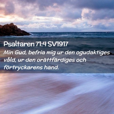 Picture 02 - Psaltaren 71:4 SV1917 - Min Gud, befria mig ur den ogudaktiges våld, ur - Bible Verse Picture