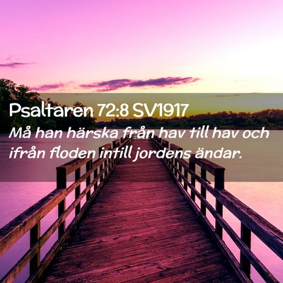 Picture 02 - Psaltaren 72:8 SV1917 - Må han härska från hav till hav och ifrån - Bible Verse Picture
