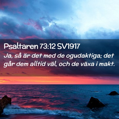 Picture 02 - Psaltaren 73:12 SV1917 - Ja, så är det med de ogudaktiga; det går dem - Bible Verse Picture