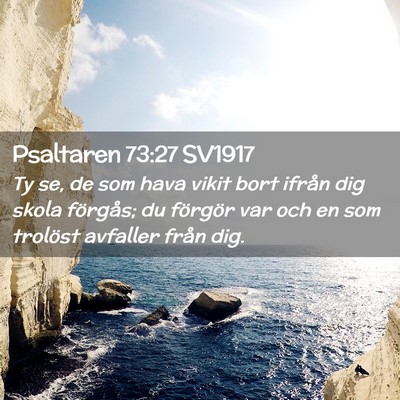 Picture 02 - Psaltaren 73:27 SV1917 - Ty se, de som hava vikit bort ifrån dig skola - Bible Verse Picture