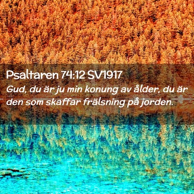 Picture 02 - Psaltaren 74:12 SV1917 - Gud, du är ju min konung av ålder, du är den - Bible Verse Picture