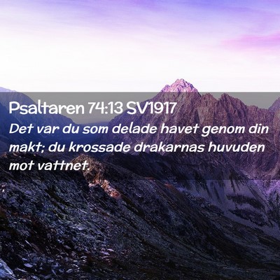 Picture 02 - Psaltaren 74:13 SV1917 - Det var du som delade havet genom din makt; du - Bible Verse Picture