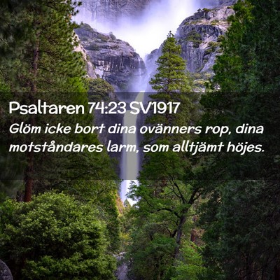 Picture 02 - Psaltaren 74:23 SV1917 - Glöm icke bort dina ovänners rop, dina - Bible Verse Picture