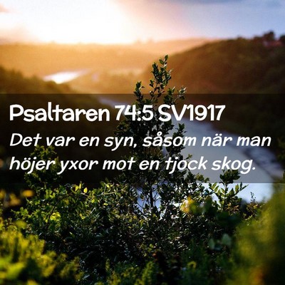 Picture 02 - Psaltaren 74:5 SV1917 - Det var en syn, såsom när man höjer yxor mot - Bible Verse Picture