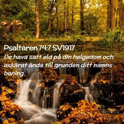 Picture 02 - Psaltaren 74:7 SV1917 - De hava satt eld på din helgedom och oskärat - Bible Verse Picture