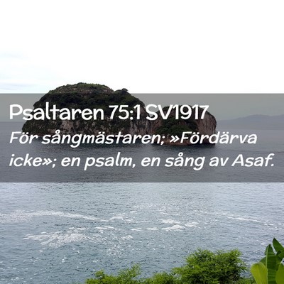 Picture 02 - Psaltaren 75:1 SV1917 - För sångmästaren; »Fördärva icke»; en - Bible Verse Picture