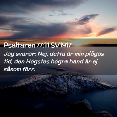 Picture 02 - Psaltaren 77:11 SV1917 - Jag svarar: Nej, detta är min plågas tid, den - Bible Verse Picture