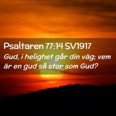 Picture 02 - Psaltaren 77:14 SV1917 - Gud, i helighet går din väg; vem är en gud så - Bible Verse Picture