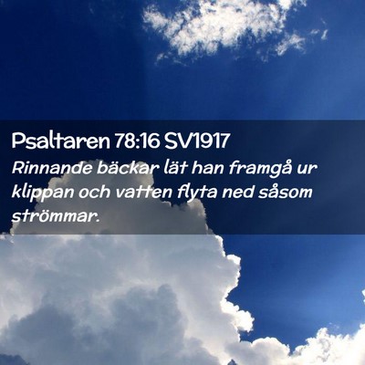 Picture 02 - Psaltaren 78:16 SV1917 - Rinnande bäckar lät han framgå ur klippan och - Bible Verse Picture