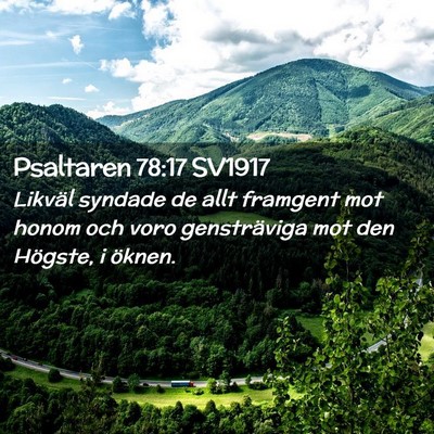 Picture 02 - Psaltaren 78:17 SV1917 - Likväl syndade de allt framgent mot honom och - Bible Verse Picture