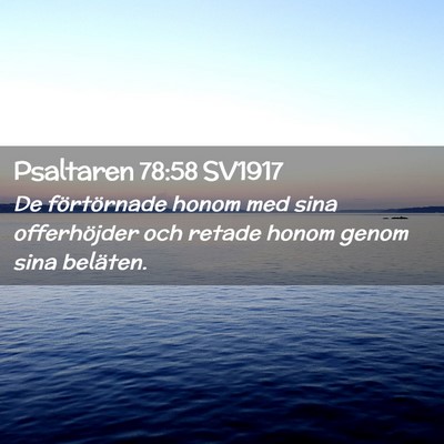 Picture 02 - Psaltaren 78:58 SV1917 - De förtörnade honom med sina offerhöjder och - Bible Verse Picture