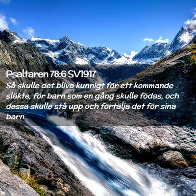 Picture 02 - Psaltaren 78:6 SV1917 - Så skulle det bliva kunnigt för ett kommande - Bible Verse Picture
