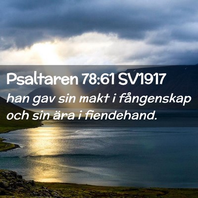Picture 02 - Psaltaren 78:61 SV1917 - han gav sin makt i fångenskap och sin ära i - Bible Verse Picture