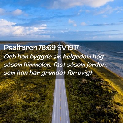 Picture 02 - Psaltaren 78:69 SV1917 - Och han byggde sin helgedom hög såsom himmelen, - Bible Verse Picture