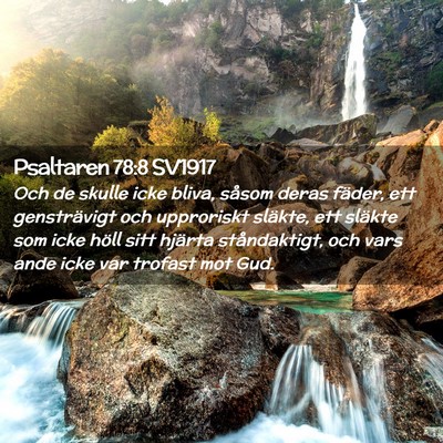 Picture 02 - Psaltaren 78:8 SV1917 - Och de skulle icke bliva, såsom deras fäder, - Bible Verse Picture