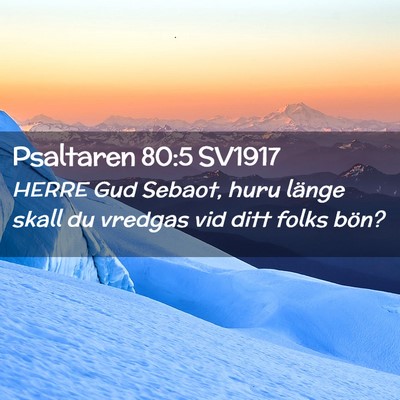 Picture 02 - Psaltaren 80:5 SV1917 - HERRE Gud Sebaot, huru länge skall du vredgas - Bible Verse Picture