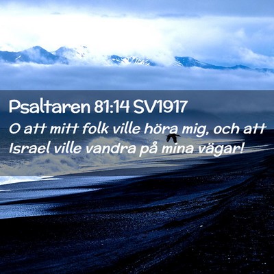 Picture 02 - Psaltaren 81:14 SV1917 - O att mitt folk ville höra mig, och att Israel - Bible Verse Picture
