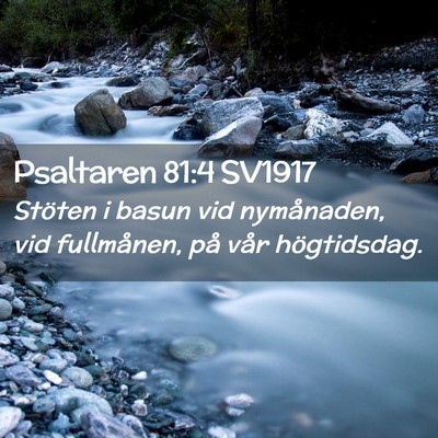 Picture 02 - Psaltaren 81:4 SV1917 - Stöten i basun vid nymånaden, vid fullmånen, - Bible Verse Picture