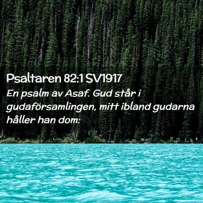 Picture 02 - Psaltaren 82:1 SV1917 - En psalm av Asaf. Gud står i gudaförsamlingen, - Bible Verse Picture