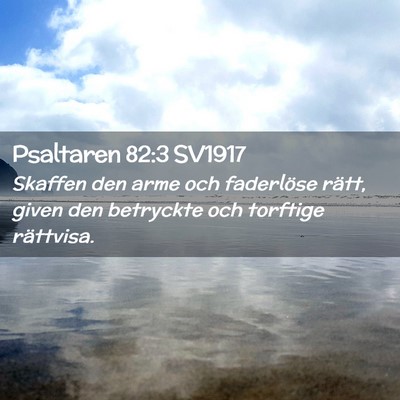 Picture 02 - Psaltaren 82:3 SV1917 - Skaffen den arme och faderlöse rätt, given den - Bible Verse Picture