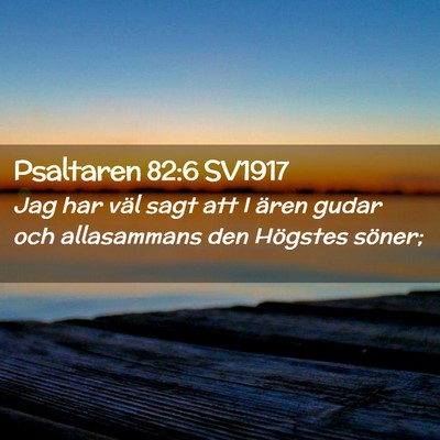 Picture 02 - Psaltaren 82:6 SV1917 - Jag har väl sagt att I ären gudar och - Bible Verse Picture