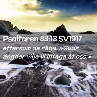 Picture 02 - Psaltaren 83:13 SV1917 - eftersom de säga: »Guds ängder vilja vi intaga - Bible Verse Picture