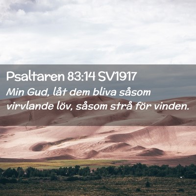 Picture 02 - Psaltaren 83:14 SV1917 - Min Gud, låt dem bliva såsom virvlande löv, - Bible Verse Picture