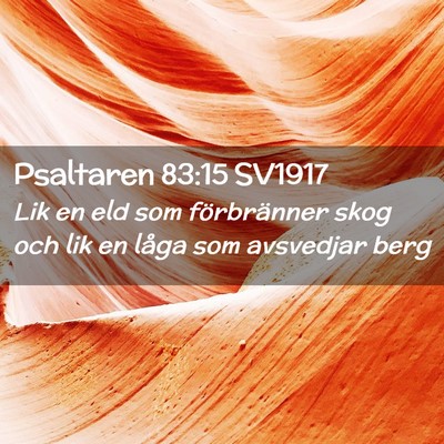 Picture 02 - Psaltaren 83:15 SV1917 - Lik en eld som förbränner skog och lik en låga - Bible Verse Picture