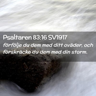 Picture 02 - Psaltaren 83:16 SV1917 - förfölje du dem med ditt oväder, och - Bible Verse Picture