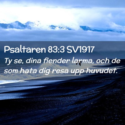 Picture 02 - Psaltaren 83:3 SV1917 - Ty se, dina fiender larma, och de som hata dig - Bible Verse Picture