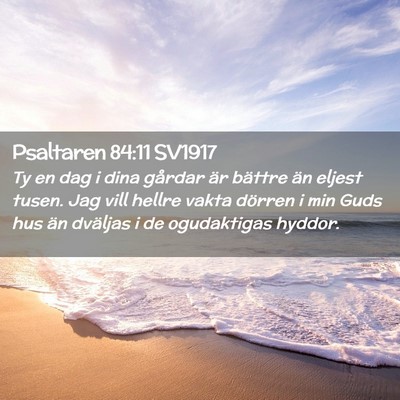Picture 02 - Psaltaren 84:11 SV1917 - Ty en dag i dina gårdar är bättre än eljest - Bible Verse Picture