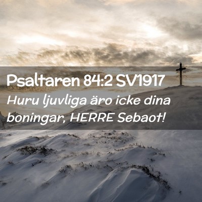 Picture 02 - Psaltaren 84:2 SV1917 - Huru ljuvliga äro icke dina boningar, HERRE - Bible Verse Picture