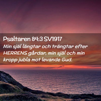 Picture 02 - Psaltaren 84:3 SV1917 - Min själ längtar och trängtar efter HERRENS - Bible Verse Picture