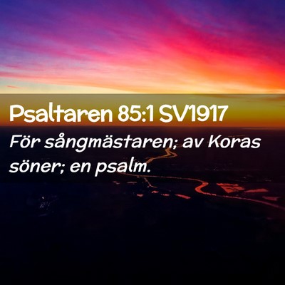 Picture 02 - Psaltaren 85:1 SV1917 - För sångmästaren; av Koras söner; en - Bible Verse Picture