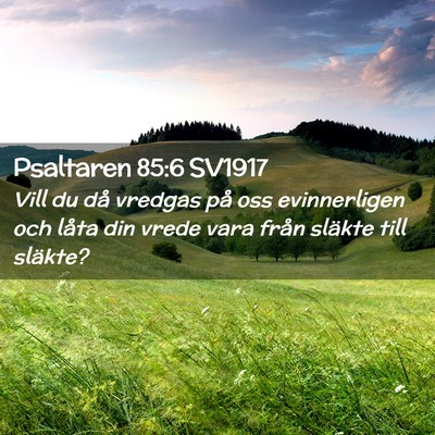 Picture 02 - Psaltaren 85:6 SV1917 - Vill du då vredgas på oss evinnerligen och - Bible Verse Picture