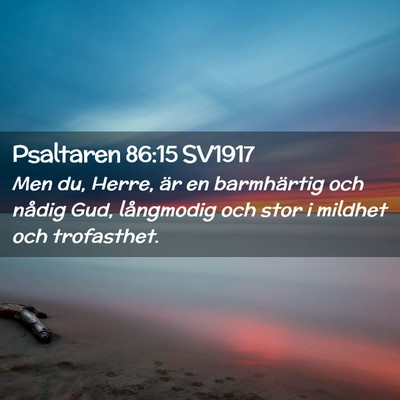 Picture 02 - Psaltaren 86:15 SV1917 - Men du, Herre, är en barmhärtig och nådig Gud, - Bible Verse Picture