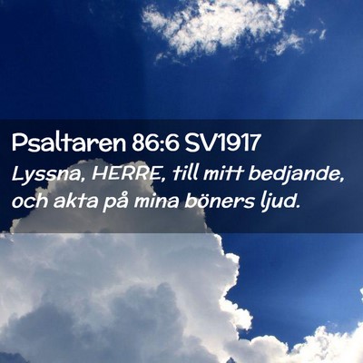 Picture 02 - Psaltaren 86:6 SV1917 - Lyssna, HERRE, till mitt bedjande, och akta på - Bible Verse Picture