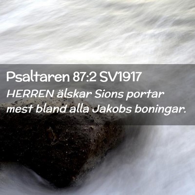 Picture 02 - Psaltaren 87:2 SV1917 - HERREN älskar Sions portar mest bland alla - Bible Verse Picture