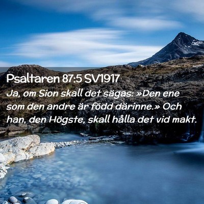 Picture 02 - Psaltaren 87:5 SV1917 - Ja, om Sion skall det sägas: »Den ene som den - Bible Verse Picture