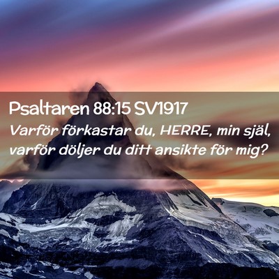 Picture 02 - Psaltaren 88:15 SV1917 - Varför förkastar du, HERRE, min själ, varför - Bible Verse Picture