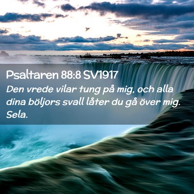 Picture 02 - Psaltaren 88:8 SV1917 - Den vrede vilar tung på mig, och alla dina - Bible Verse Picture