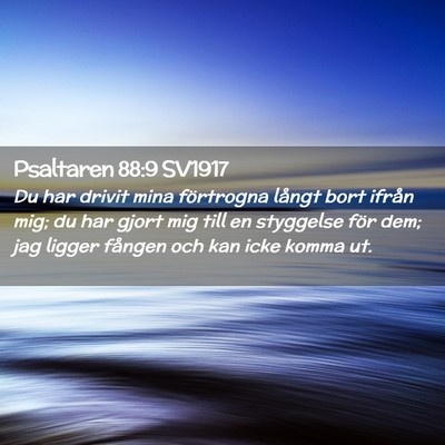 Picture 02 - Psaltaren 88:9 SV1917 - Du har drivit mina förtrogna långt bort ifrån - Bible Verse Picture