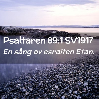Picture 02 - Psaltaren 89:1 SV1917 - En sång av esraiten - Bible Verse Picture