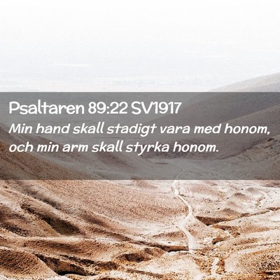 Picture 02 - Psaltaren 89:22 SV1917 - Min hand skall stadigt vara med honom, och min - Bible Verse Picture