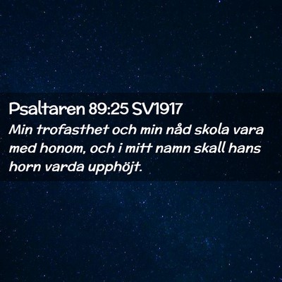 Picture 02 - Psaltaren 89:25 SV1917 - Min trofasthet och min nåd skola vara med honom, - Bible Verse Picture