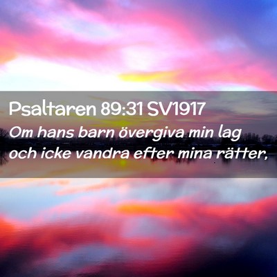 Picture 02 - Psaltaren 89:31 SV1917 - Om hans barn övergiva min lag och icke vandra - Bible Verse Picture