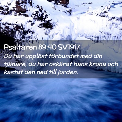 Picture 02 - Psaltaren 89:40 SV1917 - Du har upplöst förbundet med din tjänare, du - Bible Verse Picture